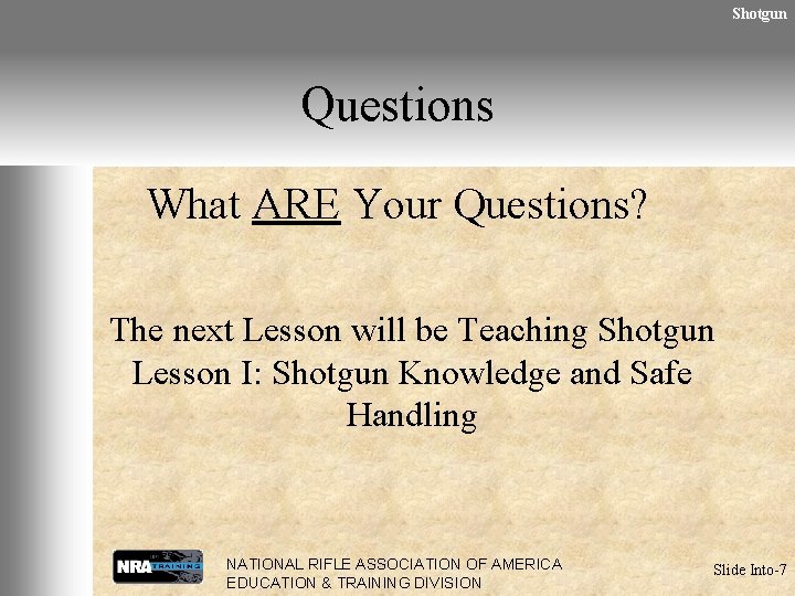 Shotgun Questions What ARE Your Questions? The next Lesson will be Teaching Shotgun Lesson