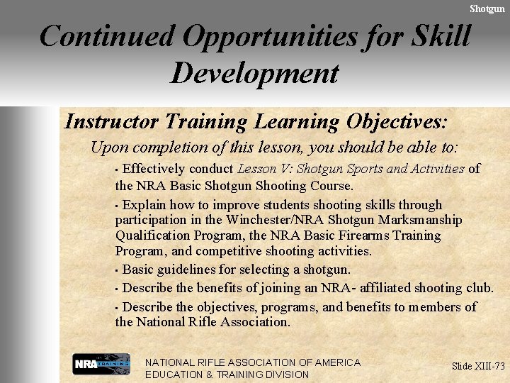 Shotgun Continued Opportunities for Skill Development Instructor Training Learning Objectives: Upon completion of this