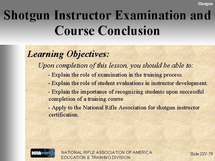 Shotgun Instructor Examination and Course Conclusion Learning Objectives: Upon completion of this lesson, you