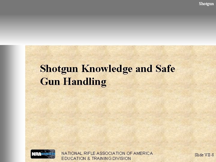 Shotgun Knowledge and Safe Gun Handling NATIONAL RIFLE ASSOCIATION OF AMERICA EDUCATION & TRAINING