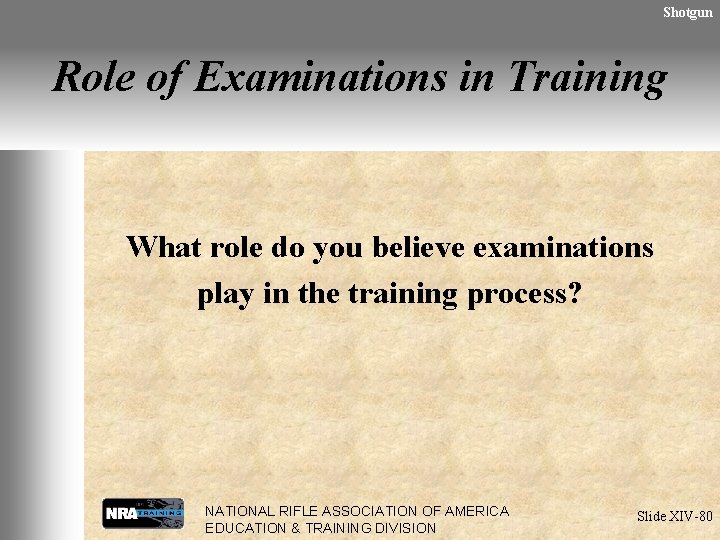 Shotgun Role of Examinations in Training What role do you believe examinations play in