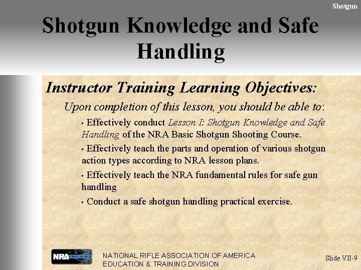 Shotgun Knowledge and Safe Handling Instructor Training Learning Objectives: Upon completion of this lesson,
