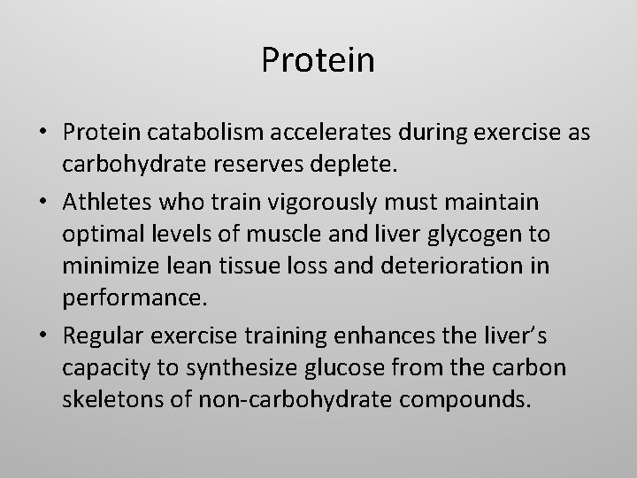 Protein • Protein catabolism accelerates during exercise as carbohydrate reserves deplete. • Athletes who