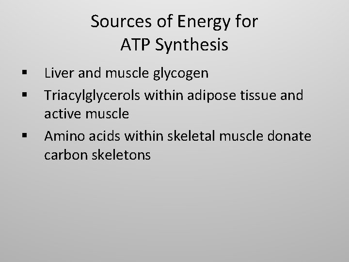 Sources of Energy for ATP Synthesis § § § Liver and muscle glycogen Triacylglycerols