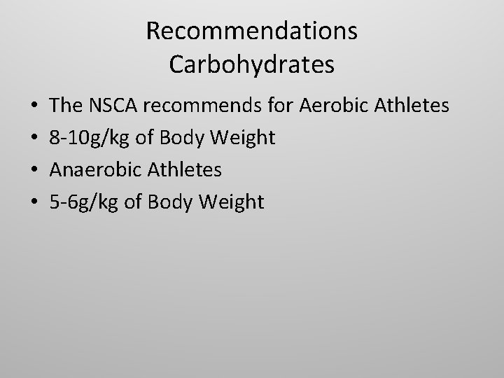 Recommendations Carbohydrates • • The NSCA recommends for Aerobic Athletes 8 -10 g/kg of