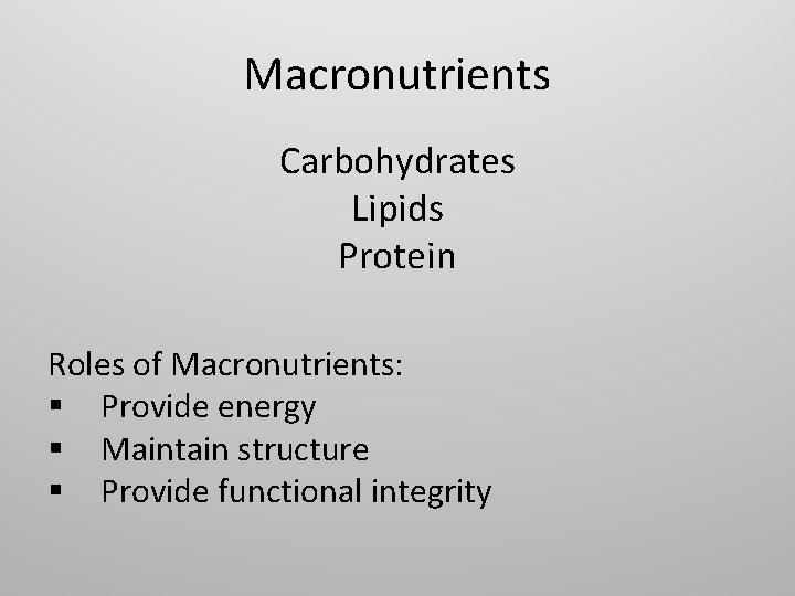 Macronutrients Carbohydrates Lipids Protein Roles of Macronutrients: § Provide energy § Maintain structure §