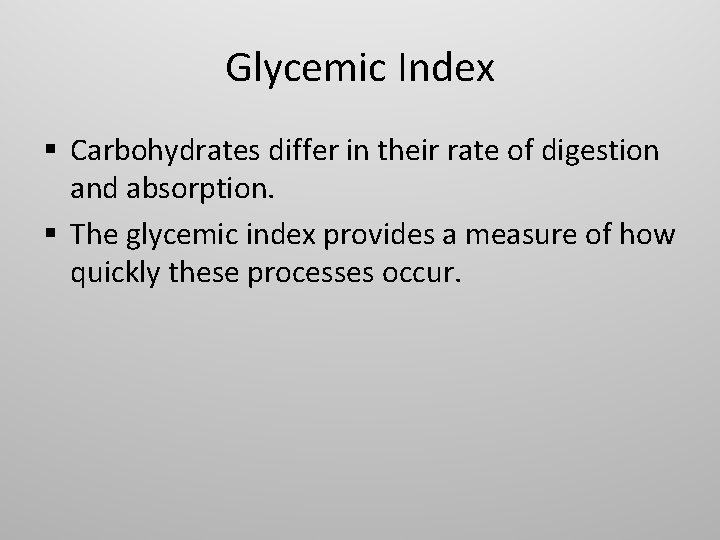 Glycemic Index § Carbohydrates differ in their rate of digestion and absorption. § The