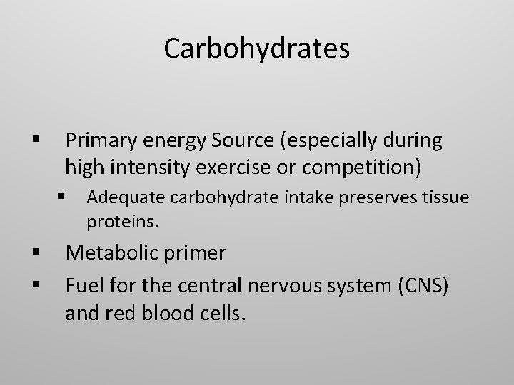 Carbohydrates § Primary energy Source (especially during high intensity exercise or competition) § §