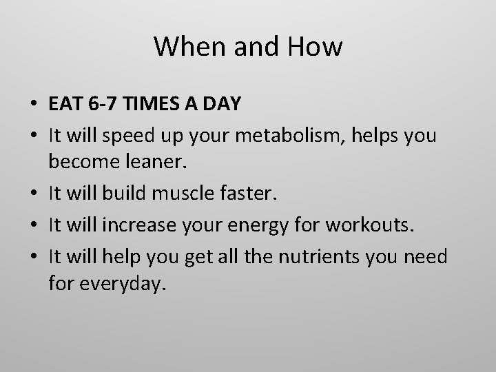 When and How • EAT 6 -7 TIMES A DAY • It will speed