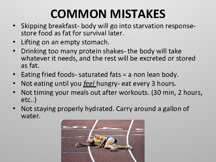 COMMON MISTAKES • Skipping breakfast- body will go into starvation responsestore food as fat