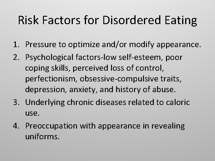 Risk Factors for Disordered Eating 1. Pressure to optimize and/or modify appearance. 2. Psychological