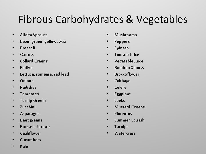 Fibrous Carbohydrates & Vegetables • • • • • Alfalfa Sprouts Bean, green, yellow,