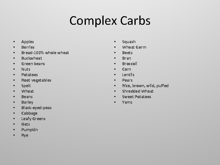 Complex Carbs • • • • • Apples Berries Bread-100% whole wheat Buckwheat Green
