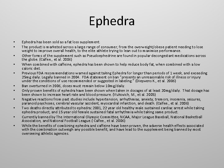 Ephedra • • • Ephedra has been sold as a fat loss supplement. The