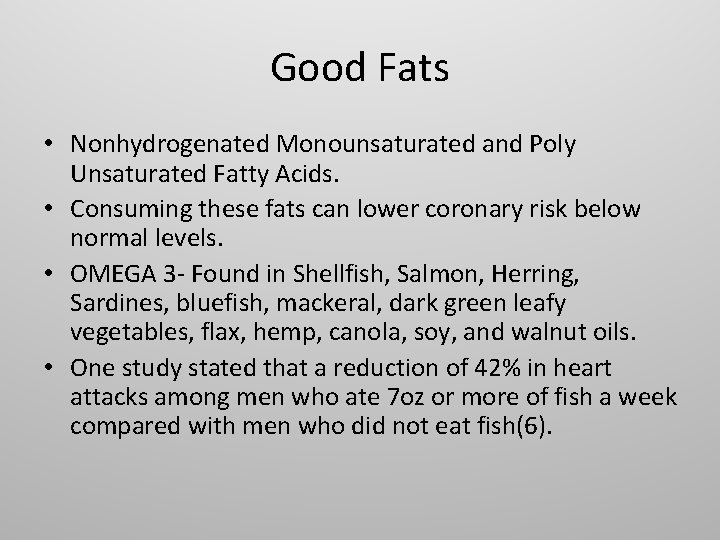 Good Fats • Nonhydrogenated Monounsaturated and Poly Unsaturated Fatty Acids. • Consuming these fats