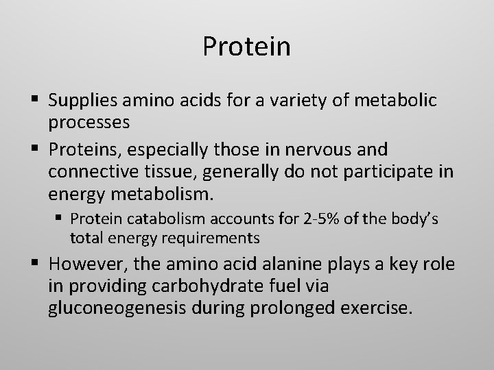 Protein § Supplies amino acids for a variety of metabolic processes § Proteins, especially