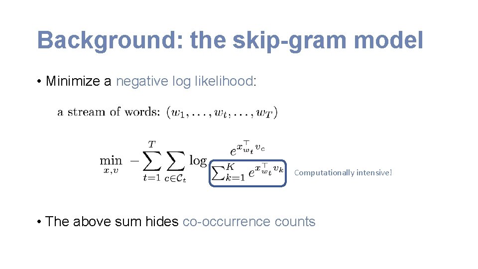 Background: the skip-gram model • Minimize a negative log likelihood: Computationally intensive! • The