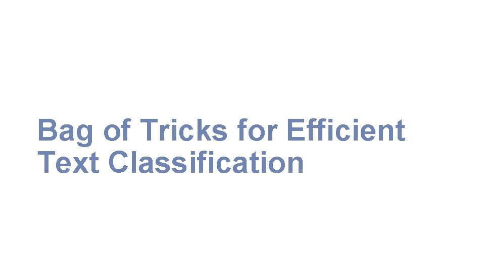 Bag of Tricks for Efficient Text Classification 