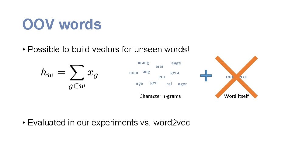 OOV words • Possible to build vectors for unseen words! mang man ang nge