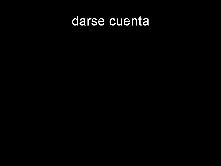 darse cuenta 