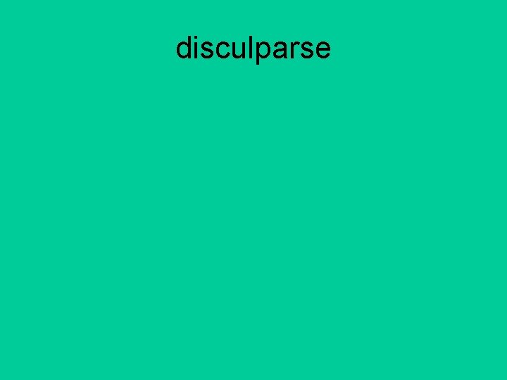 disculparse 