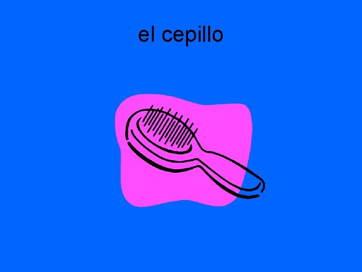 el cepillo 