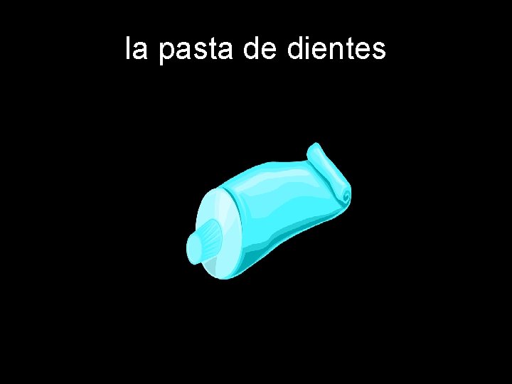 la pasta de dientes 