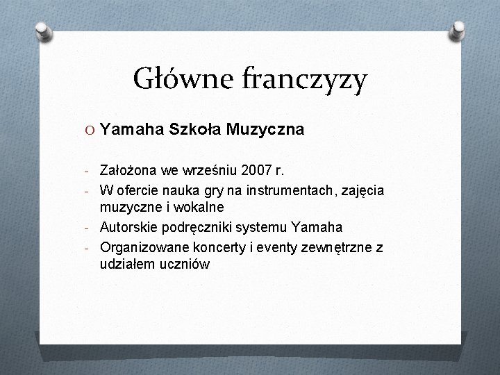 Główne franczyzy O Yamaha Szkoła Muzyczna - Założona we wrześniu 2007 r. - W