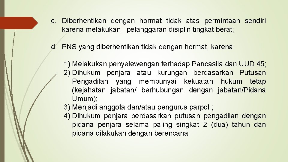 c. Diberhentikan dengan hormat tidak atas permintaan sendiri karena melakukan pelanggaran disiplin tingkat berat;