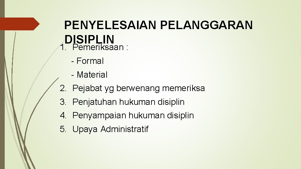 PENYELESAIAN PELANGGARAN DISIPLIN 1. Pemeriksaan : - Formal - Material 2. Pejabat yg berwenang