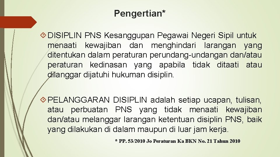 Pengertian* DISIPLIN PNS Kesanggupan Pegawai Negeri Sipil untuk menaati kewajiban dan menghindari larangan yang