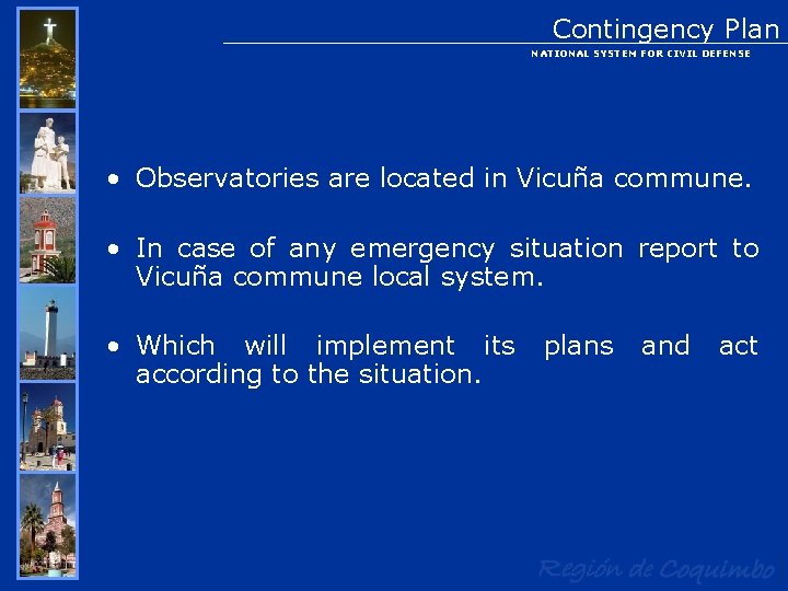 Contingency Plan NATIONAL SYSTEM FOR CIVIL DEFENSE • Observatories are located in Vicuña commune.