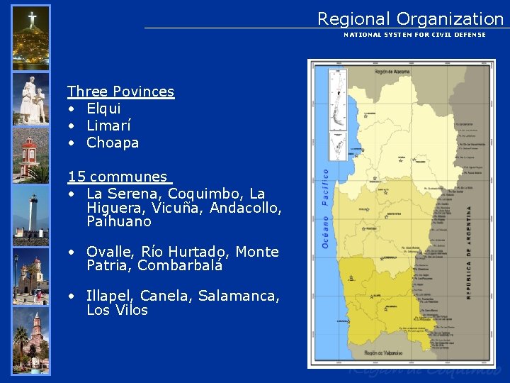 Regional Organization NATIONAL SYSTEM FOR CIVIL DEFENSE Three Povinces • Elqui • Limarí •