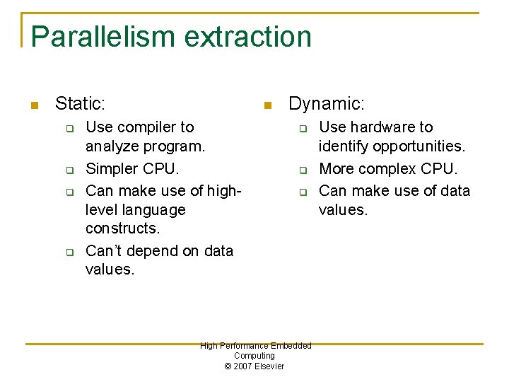Parallelism extraction n Static: q q n Use compiler to analyze program. Simpler CPU.