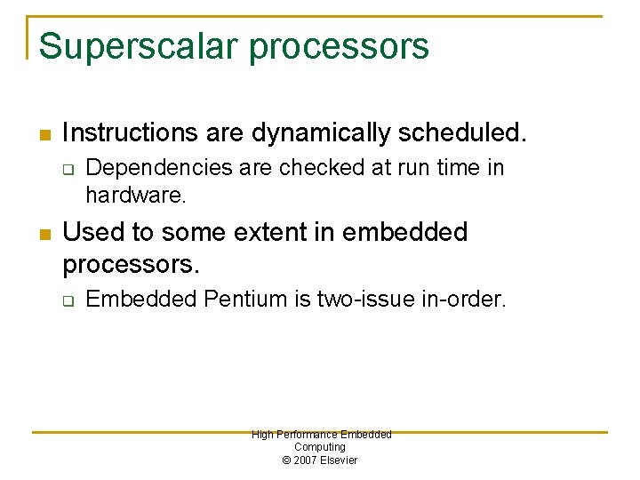 Superscalar processors n Instructions are dynamically scheduled. q n Dependencies are checked at run