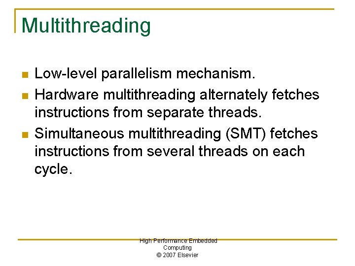 Multithreading n n n Low-level parallelism mechanism. Hardware multithreading alternately fetches instructions from separate