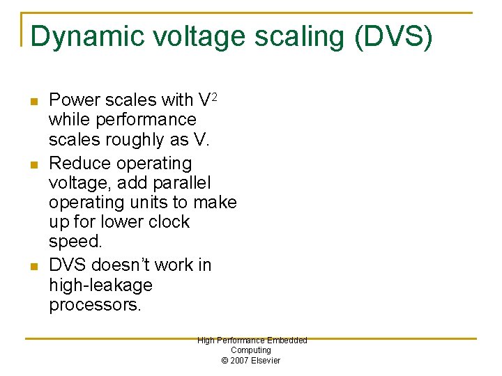 Dynamic voltage scaling (DVS) n n n Power scales with V 2 while performance