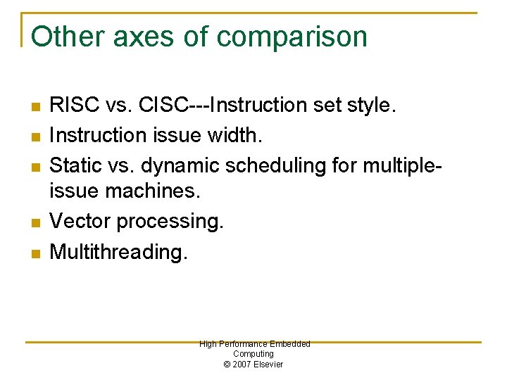 Other axes of comparison n n RISC vs. CISC---Instruction set style. Instruction issue width.