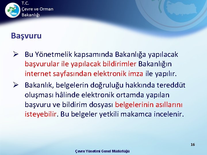 Başvuru Ø Bu Yönetmelik kapsamında Bakanlığa yapılacak başvurular ile yapılacak bildirimler Bakanlığın internet sayfasından