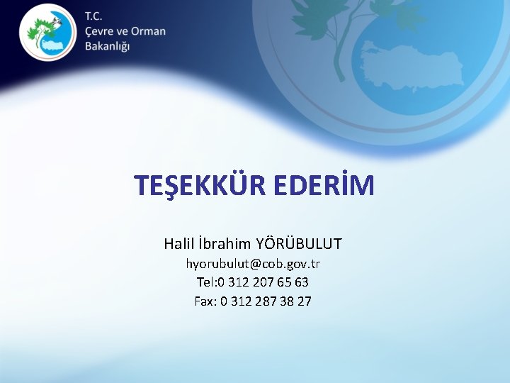 TEŞEKKÜR EDERİM Halil İbrahim YÖRÜBULUT hyorubulut@cob. gov. tr Tel: 0 312 207 65 63