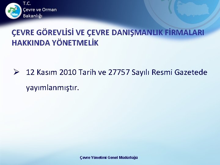 ÇEVRE GÖREVLİSİ VE ÇEVRE DANIŞMANLIK FİRMALARI HAKKINDA YÖNETMELİK Ø 12 Kasım 2010 Tarih ve