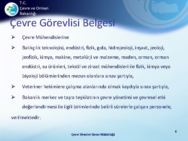 Çevre Görevlisi Belgesi Ø Çevre Mühendislerine Ø Balıkçılık teknolojisi, endüstri, fizik, gıda, hidrojeoloji, inşaat,