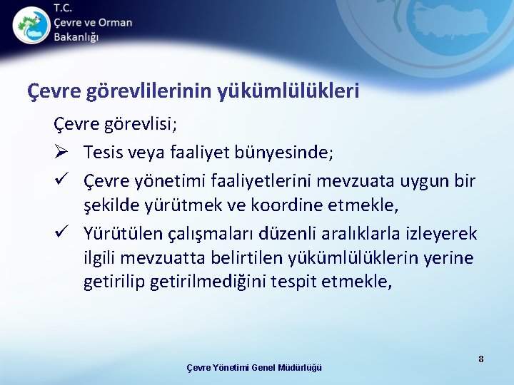 Çevre görevlilerinin yükümlülükleri Çevre görevlisi; Ø Tesis veya faaliyet bünyesinde; ü Çevre yönetimi faaliyetlerini