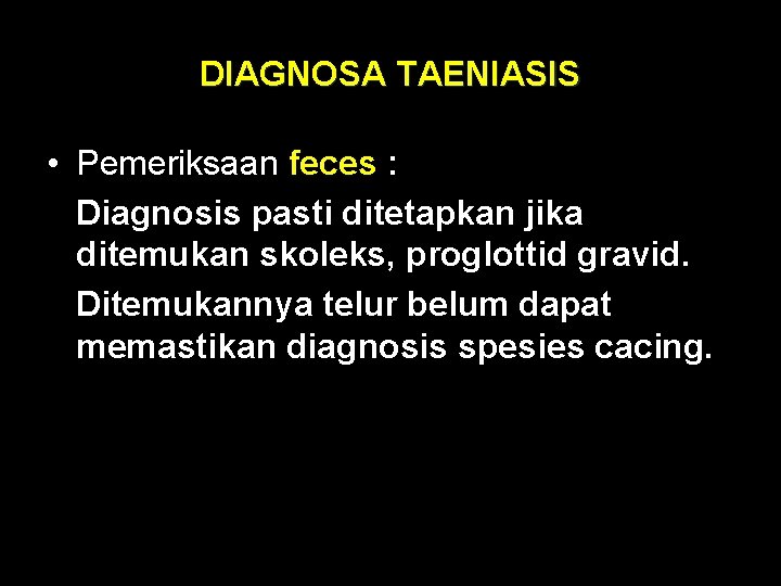 DIAGNOSA TAENIASIS • Pemeriksaan feces : Diagnosis pasti ditetapkan jika ditemukan skoleks, proglottid gravid.