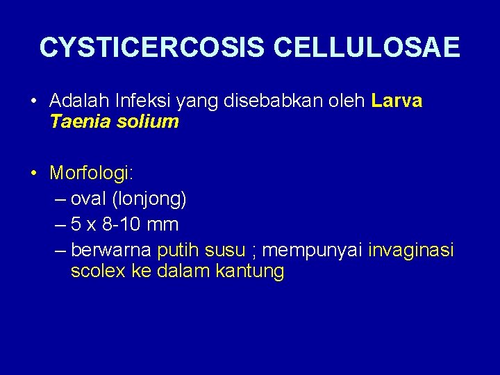 CYSTICERCOSIS CELLULOSAE • Adalah Infeksi yang disebabkan oleh Larva Taenia solium • Morfologi: –
