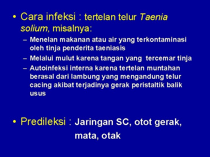  • Cara infeksi : tertelan telur Taenia solium, misalnya: – Menelan makanan atau