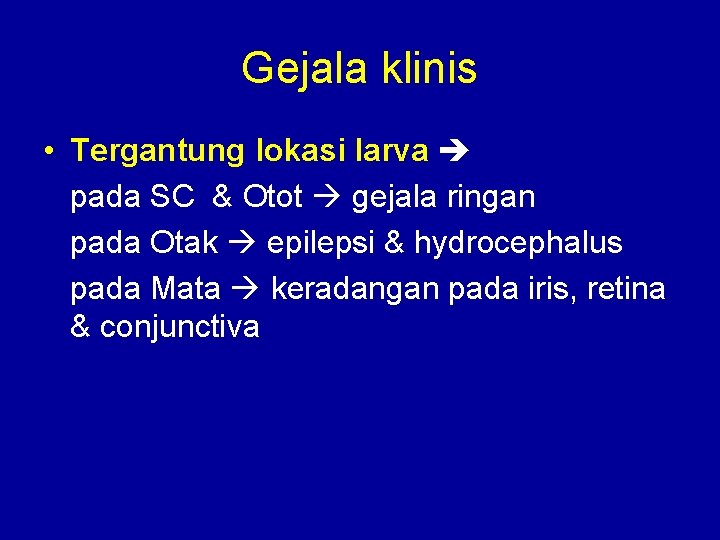 Gejala klinis • Tergantung lokasi larva pada SC & Otot gejala ringan pada Otak