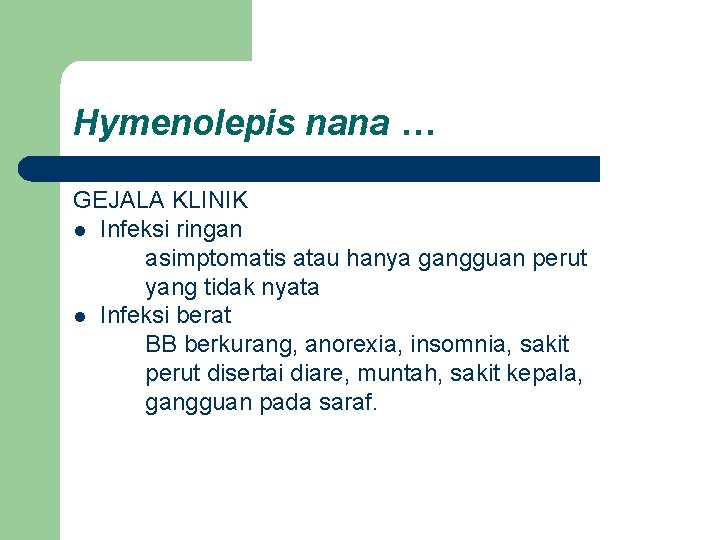 Hymenolepis nana … GEJALA KLINIK l Infeksi ringan asimptomatis atau hanya gangguan perut yang