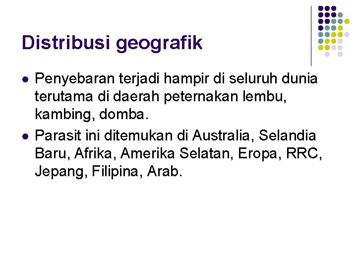 Distribusi geografik l l Penyebaran terjadi hampir di seluruh dunia terutama di daerah peternakan