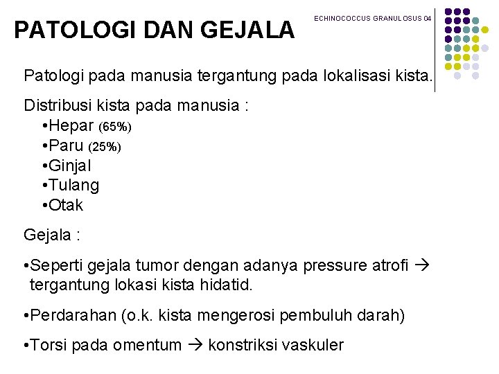 PATOLOGI DAN GEJALA ECHINOCOCCUS GRANULOSUS 04 Patologi pada manusia tergantung pada lokalisasi kista. Distribusi